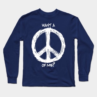 Want a Peace of Me? Long Sleeve T-Shirt